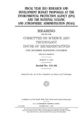Cover of Fiscal year 2011 research and development budget proposals at the Environmental Protection Agency (EPA) and the National Oceanic and Atmospheric Administration (NOAA)