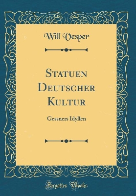 Book cover for Statuen Deutscher Kultur: Gessners Idyllen (Classic Reprint)