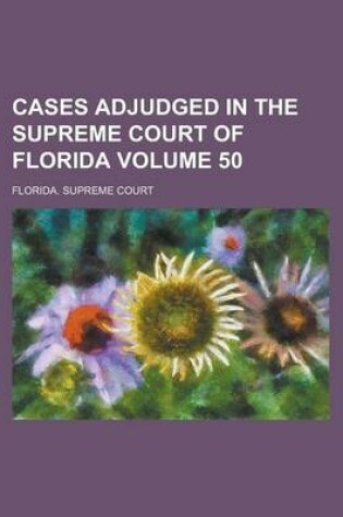 Cover of Cases Adjudged in the Supreme Court of Florida Volume 50