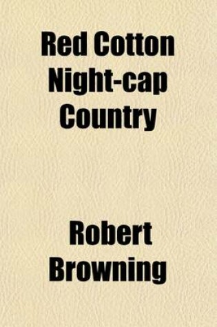 Cover of Red Cotton Night-Cap Country; Or Turf and Towers by Robert Browning