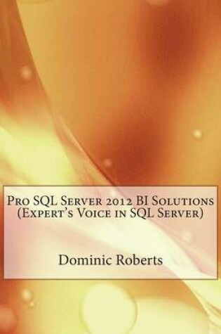 Cover of Pro SQL Server 2012 Bi Solutions (Expert's Voice in SQL Server)