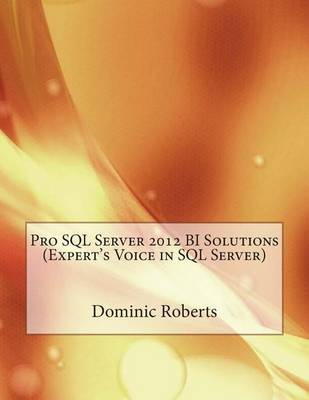 Book cover for Pro SQL Server 2012 Bi Solutions (Expert's Voice in SQL Server)