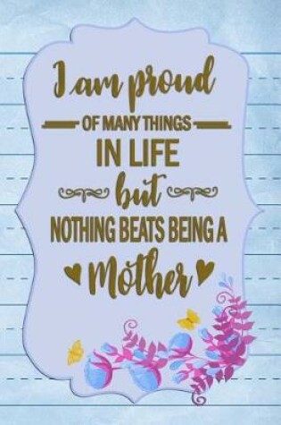 Cover of I am proud of many things in life but nothing beats being a Mother