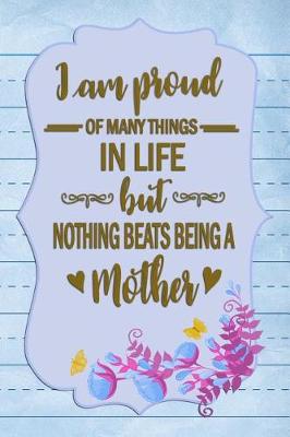 Book cover for I am proud of many things in life but nothing beats being a Mother