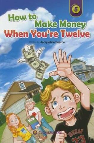 Cover of How to Make Money When You're 12