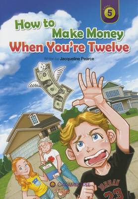 Cover of How to Make Money When You're 12