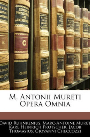 Cover of M. Antonii Mureti Opera Omnia