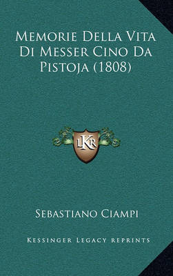 Book cover for Memorie Della Vita Di Messer Cino Da Pistoja (1808)