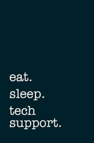 Cover of eat. sleep. tech support. - Lined Notebook