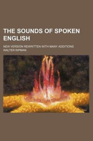 Cover of The Sounds of Spoken English; New Version Rewritten with Many Additions