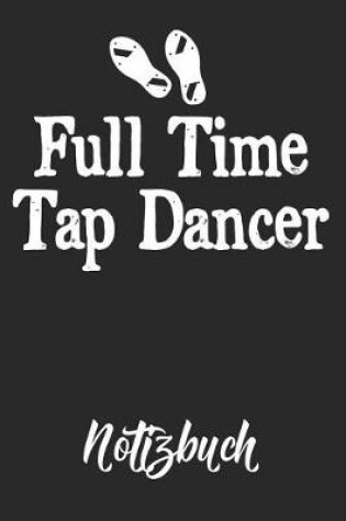 Cover of Full Time Tap Dancer Notizbuch