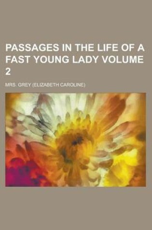 Cover of Passages in the Life of a Fast Young Lady Volume 2