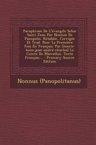 Cover of Paraphrase de L'Evangile Selon Saint Jean Par Nonnos de Panopolis. Retablie, Corrigee Et Trad. Pour La Premiere Fois En Francais