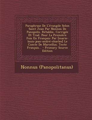 Book cover for Paraphrase de L'Evangile Selon Saint Jean Par Nonnos de Panopolis. Retablie, Corrigee Et Trad. Pour La Premiere Fois En Francais