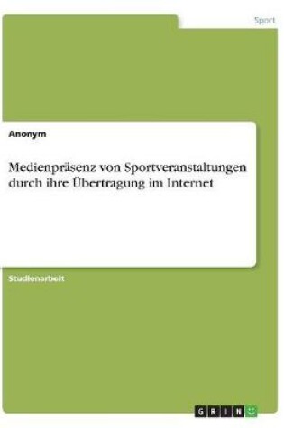 Cover of Medienprasenz von Sportveranstaltungen durch ihre UEbertragung im Internet