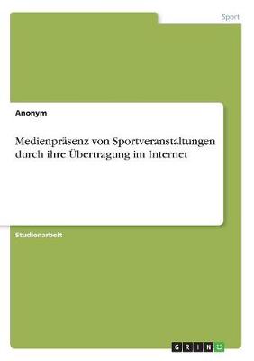 Book cover for Medienprasenz von Sportveranstaltungen durch ihre UEbertragung im Internet