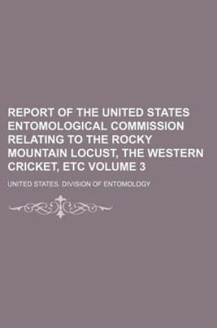 Cover of Report of the United States Entomological Commission Relating to the Rocky Mountain Locust, the Western Cricket, Etc Volume 3