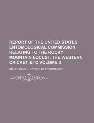 Book cover for Report of the United States Entomological Commission Relating to the Rocky Mountain Locust, the Western Cricket, Etc Volume 3