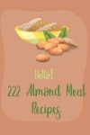 Book cover for Hello! 222 Almond Meal Recipes