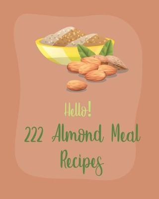 Book cover for Hello! 222 Almond Meal Recipes