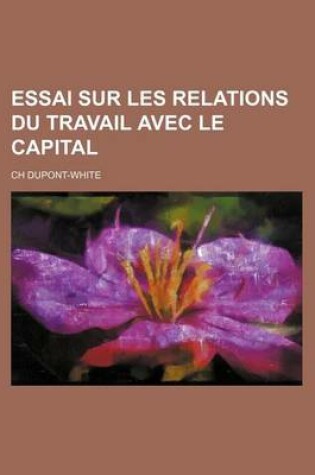 Cover of Essai Sur Les Relations Du Travail Avec Le Capital