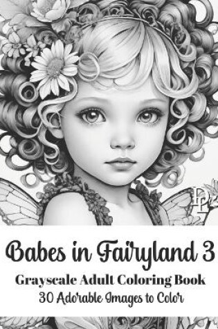 Cover of Babes in Fairyland 3 - Grayscale Adult Coloring Book