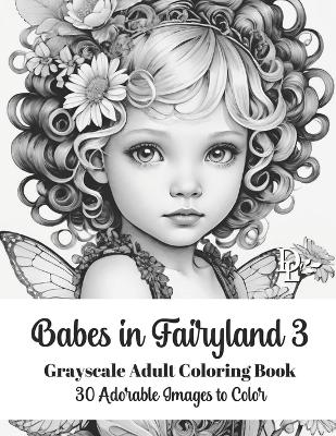 Book cover for Babes in Fairyland 3 - Grayscale Adult Coloring Book