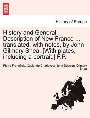 Book cover for History and General Description of New France ... Translated, with Notes, by John Gilmary Shea. [With Plates, Including a Portrait.] F.P.