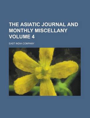 Book cover for The Asiatic Journal and Monthly Miscellany Volume 4