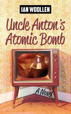 Book cover for Uncle Anton's Atomic Bomb