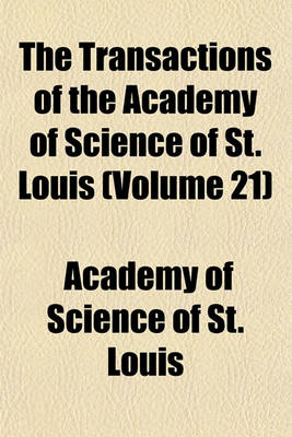 Book cover for The Transactions of the Academy of Science of St. Louis (Volume 21)