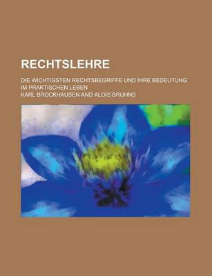 Book cover for Rechtslehre; Die Wichtigsten Rechtsbegriffe Und Ihre Bedeutung Im Praktischen Leben