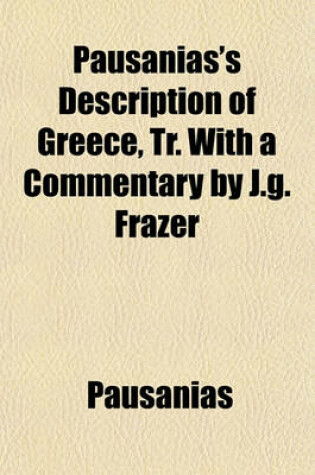 Cover of Pausanias's Description of Greece, Tr. with a Commentary by J.G. Frazer