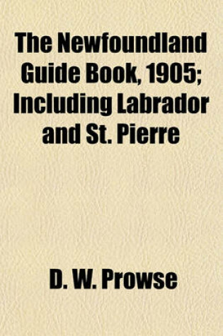 Cover of The Newfoundland Guide Book, 1905; Including Labrador and St. Pierre