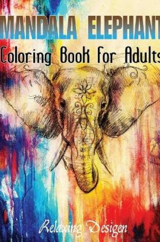 Cover of Mandala Elephant Coloring Book For Adults Relaxing Desigen