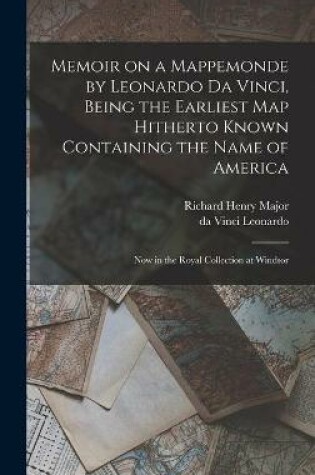 Cover of Memoir on a Mappemonde by Leonardo Da Vinci, Being the Earliest Map Hitherto Known Containing the Name of America