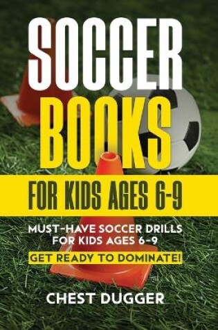 Cover of Soccer Books for Kids Ages 6-9