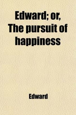 Cover of Edward; Or, the Pursuit of Happiness