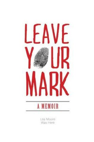 Cover of Leave Your Mark - A Memoir