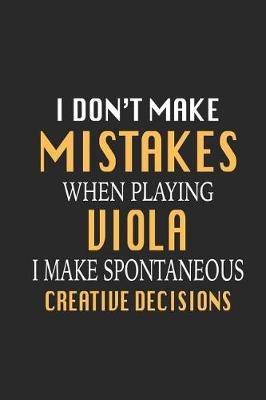 Book cover for I Don't Make Mistakes When Playing Viola I Make Spontaneous Creative Decisions