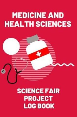 Cover of Medicine and Health Sciences Science Fair Project Log Book