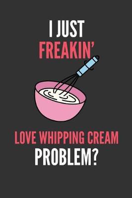 Book cover for I Just Freakin' Love Whipping Cream
