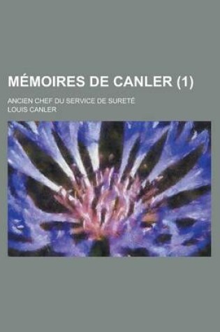 Cover of Memoires de Canler; Ancien Chef Du Service de Surete (1)