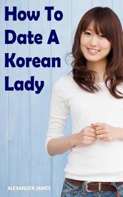 Book cover for How to Date a Korean Lady