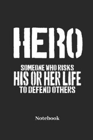 Cover of Hero Someone Who Risks His or Her Life to Defend Others Notebook