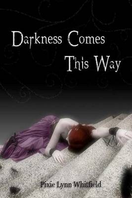 Darkness Comes This Way by Pixie Lynn Whitfield