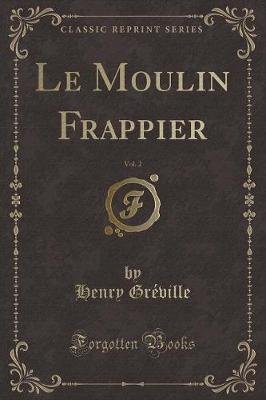 Book cover for Le Moulin Frappier, Vol. 2 (Classic Reprint)