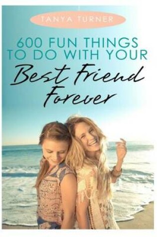 Cover of 600 Fun Things to Do with Your Best Friend Forever