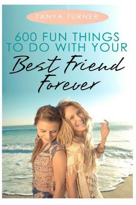 Book cover for 600 Fun Things to Do with Your Best Friend Forever