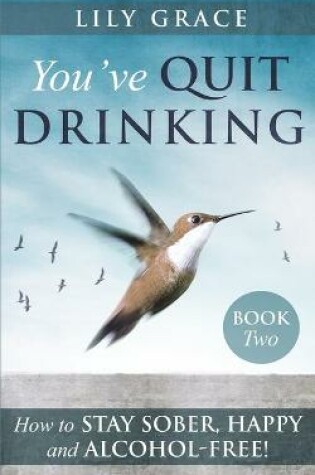 Cover of You've Quit Drinking... How to Stay Sober, Happy and Alcohol-Free!